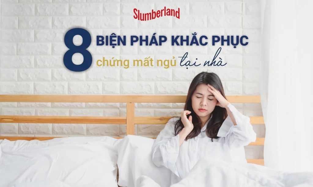 8 BIỆN PHÁP KHẮC PHỤC CHỨNG MẤT NGỦ TẠI NHÀ